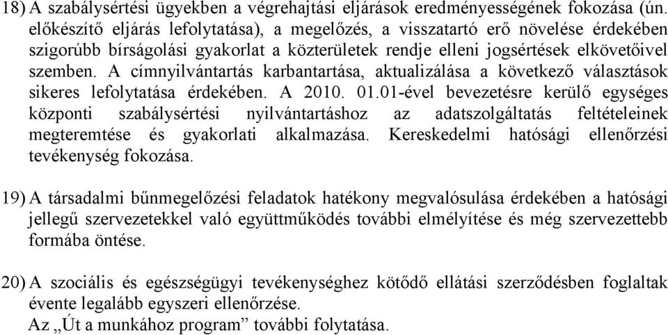 A címnyilvántartás karbantartása, aktualizálása a következő választások sikeres lefolytatása érdekében. A 2010. 01.