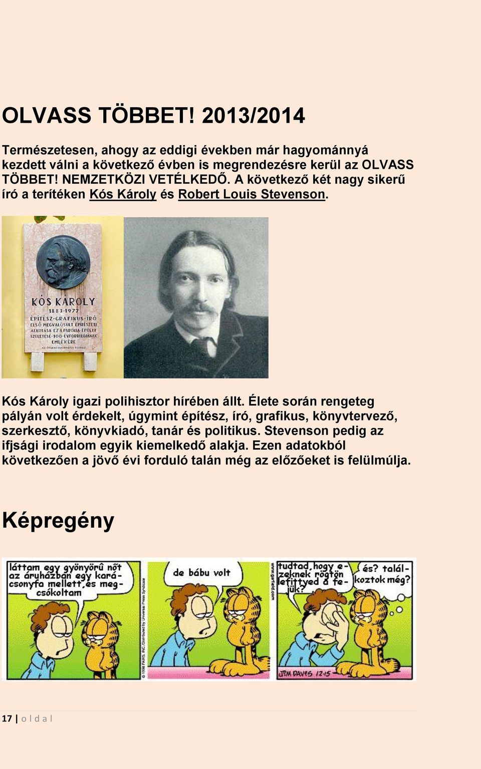 A következő két nagy sikerű író a terítéken Kós Károly és Robert Louis Stevenson. Kós Károly igazi polihisztor hírében állt.