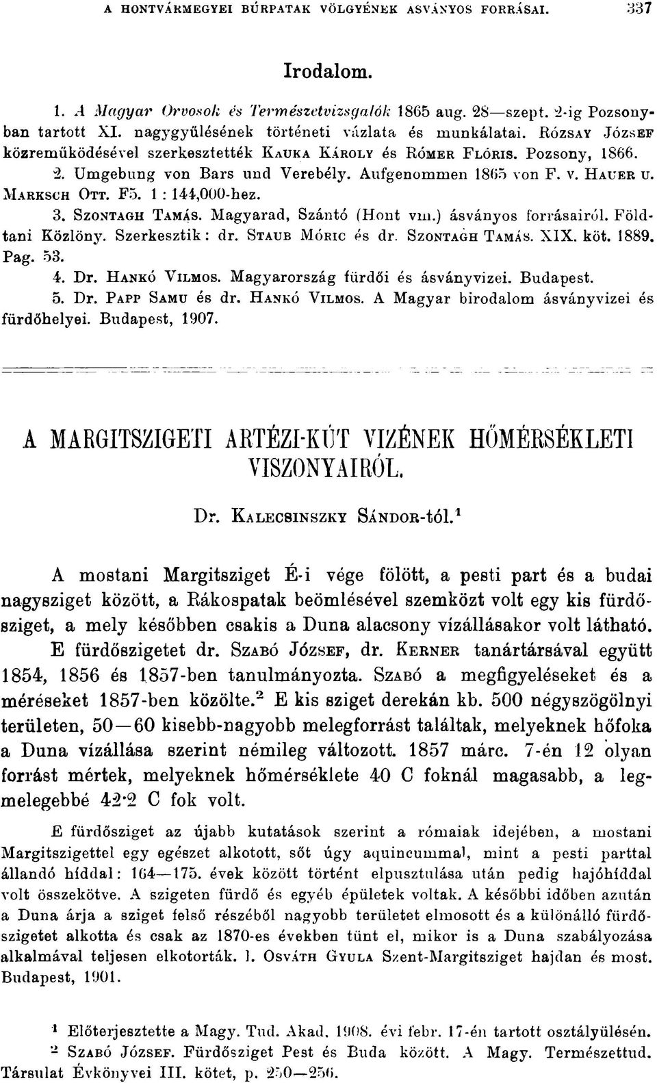 Aufgenommen 1865 von F. v. H a u e r u. M a r k s c h O t t. F5. 1 : 144,000-hez. 3. S z o n t a g h T am ás. Magyarad, Szántó (Hont vm.) ásványos forrásairól. Földtani Közlöny. Szerkesztik: dr.