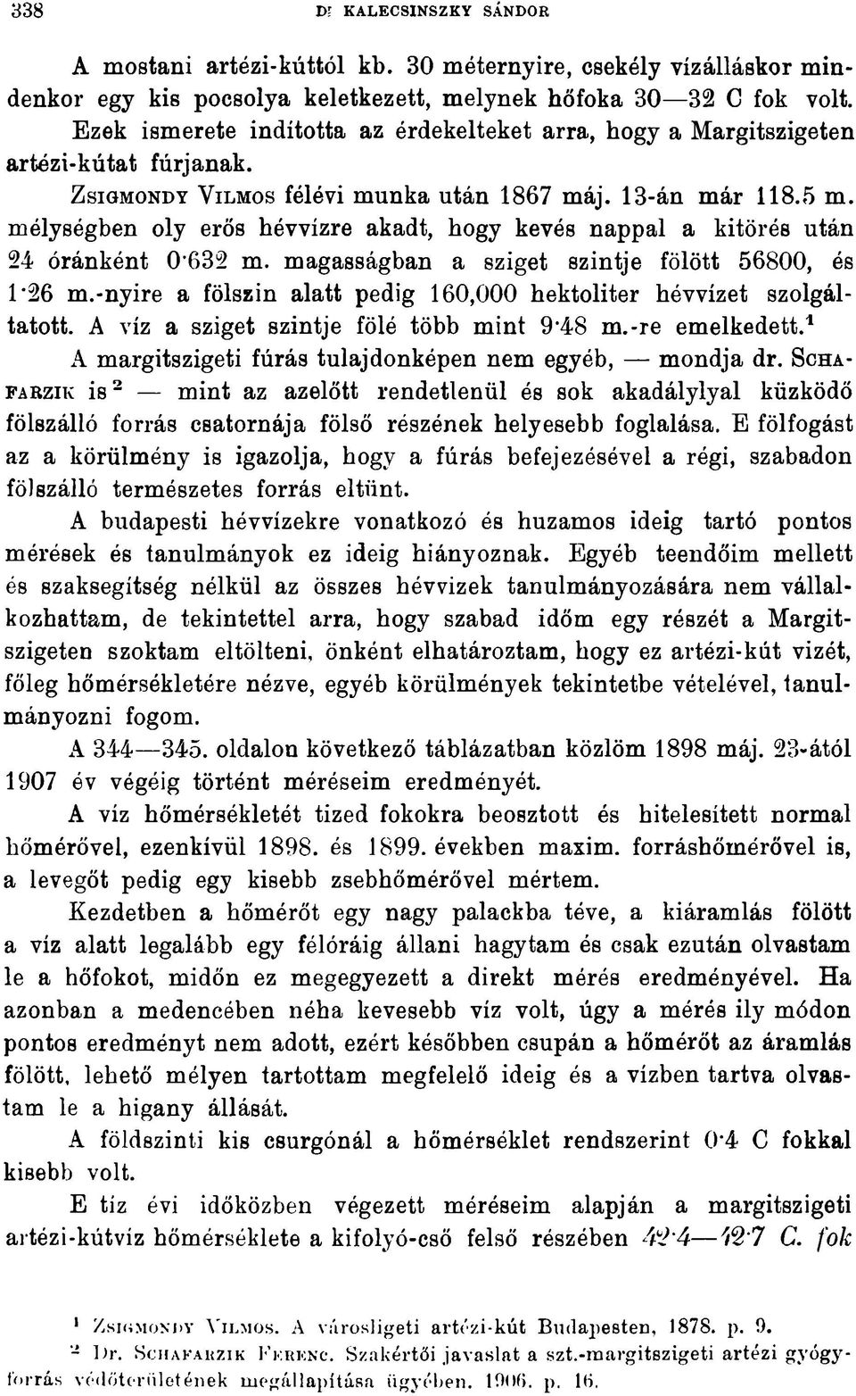 mélységben oly erős hévvízre akadt, hogy kevés nappal a kitörés után 24 óránként 0 632 m. magasságban a sziget szintje fölött 56800, és 1*26 m.