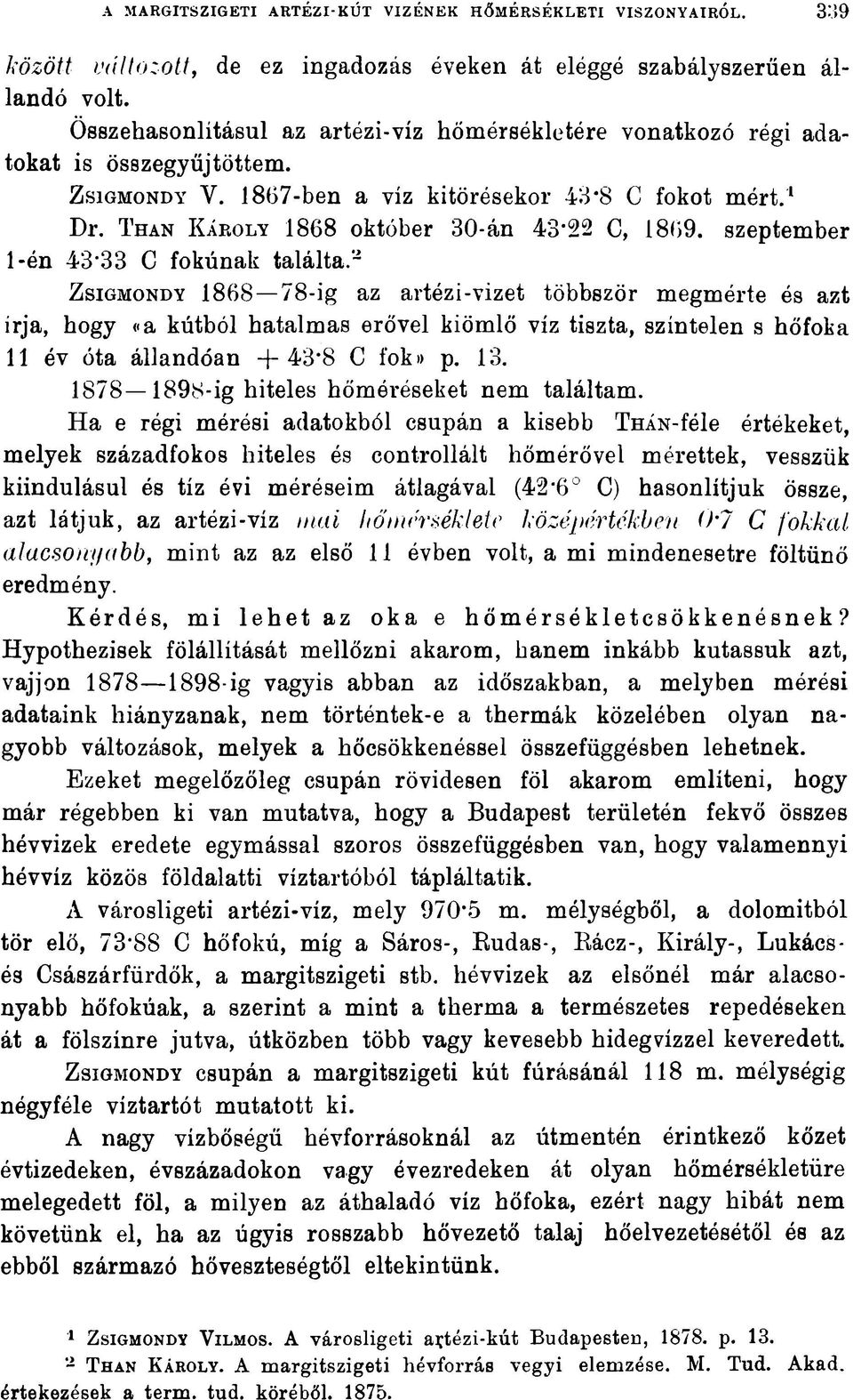 T han Károly 1868 október 30-án 43*22 C, 1869. szeptember 1-én 43*33 C fokúnak találta.