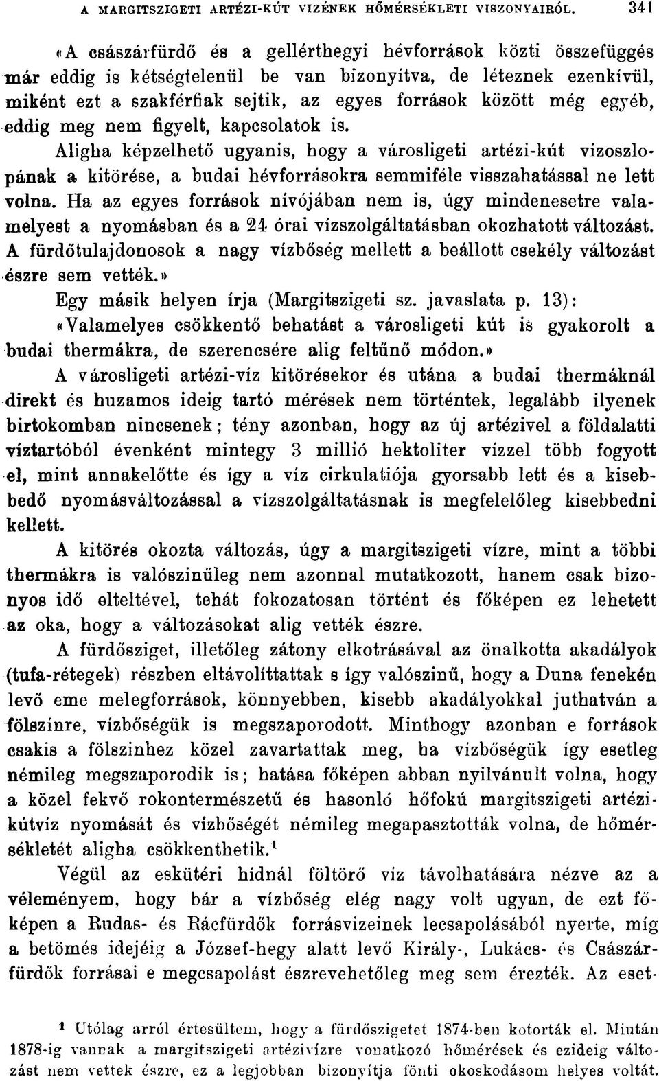 egyéb, eddig meg nem figyelt, kapcsolatok is. Aligha képzelhető ugyanis, hogy a városligeti artézi-kút vizoszlopának a kitörése, a budai hévforrásokra semmiféle visszahatással ne lett volna.