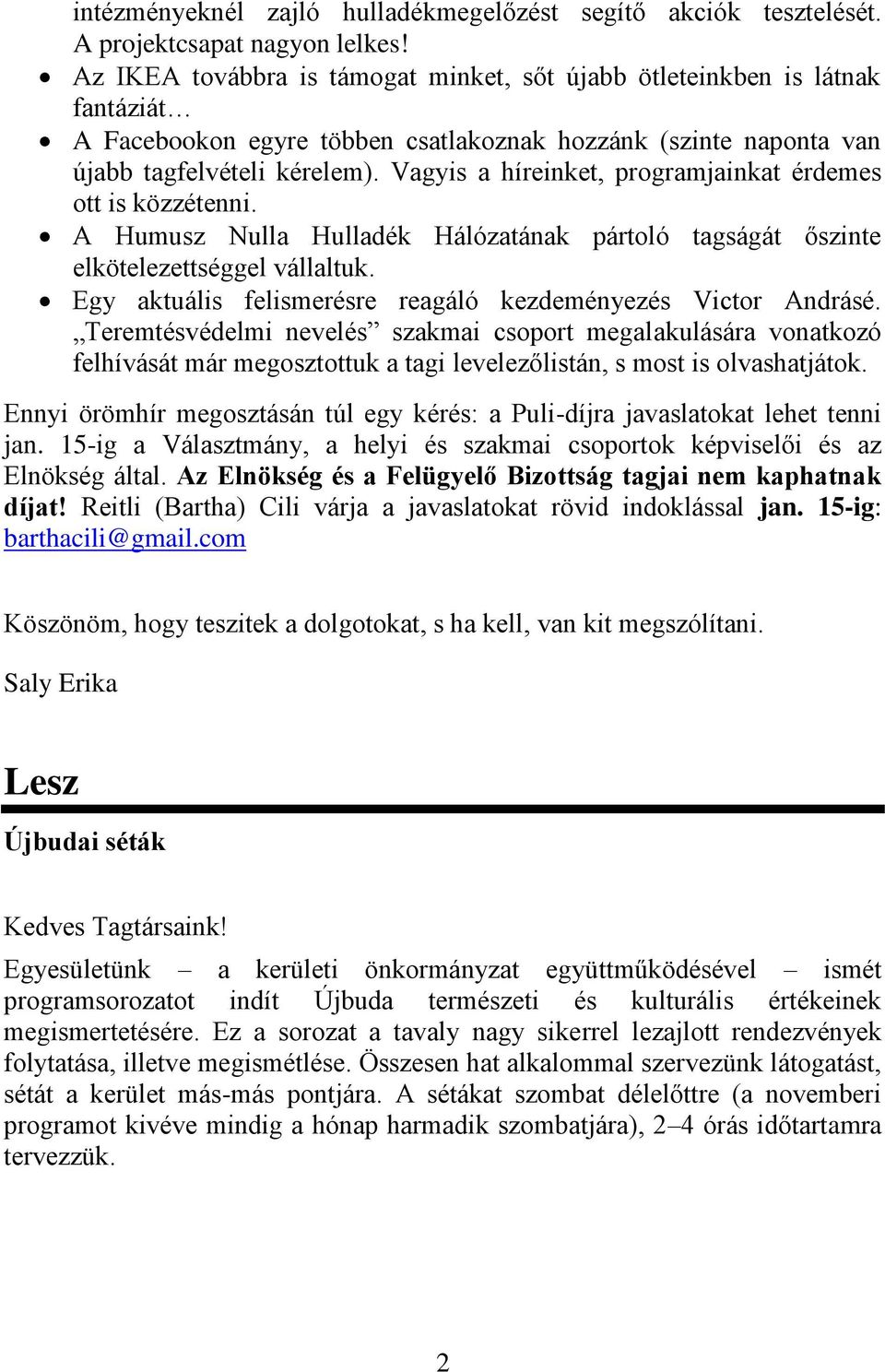 Vagyis a híreinket, programjainkat érdemes ott is közzétenni. A Humusz Nulla Hulladék Hálózatának pártoló tagságát őszinte elkötelezettséggel vállaltuk.