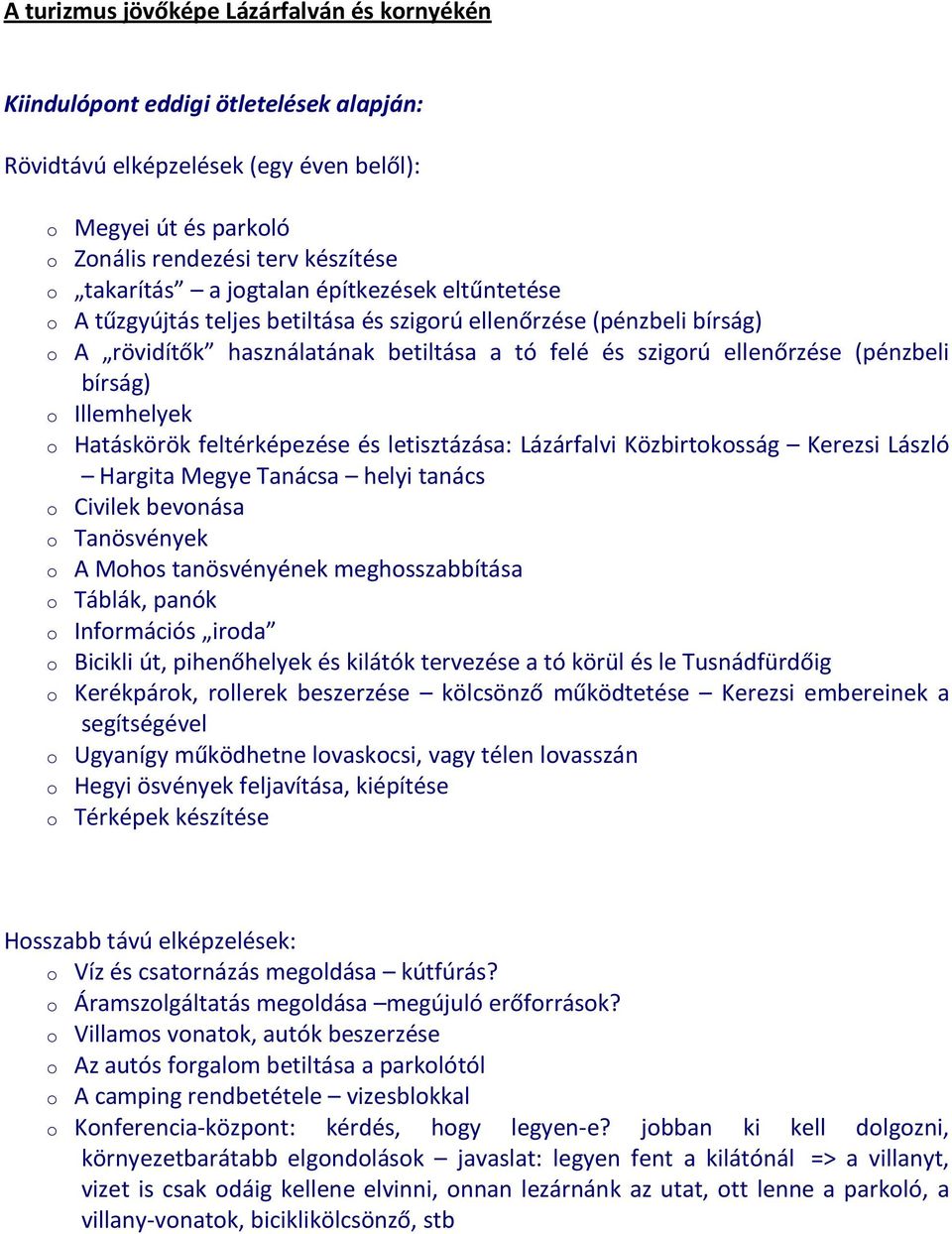 Illemhelyek o Hatáskörök feltérképezése és letisztázása: Lázárfalvi Közbirtokosság Kerezsi László Hargita Megye Tanácsa helyi tanács o Civilek bevonása o Tanösvények o A Mohos tanösvényének