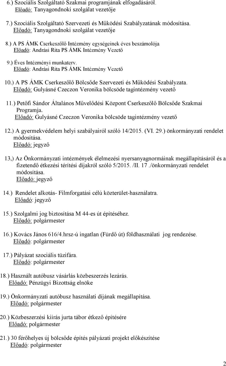 Előadó: Andrási Rita PS ÁMK Intézmény Vezető 10.) A PS ÁMK Cserkeszőlő Bölcsőde Szervezeti és Működési Szabályzata. Előadó: Gulyásné Czeczon Veronika bölcsöde tagintézmény vezető 11.