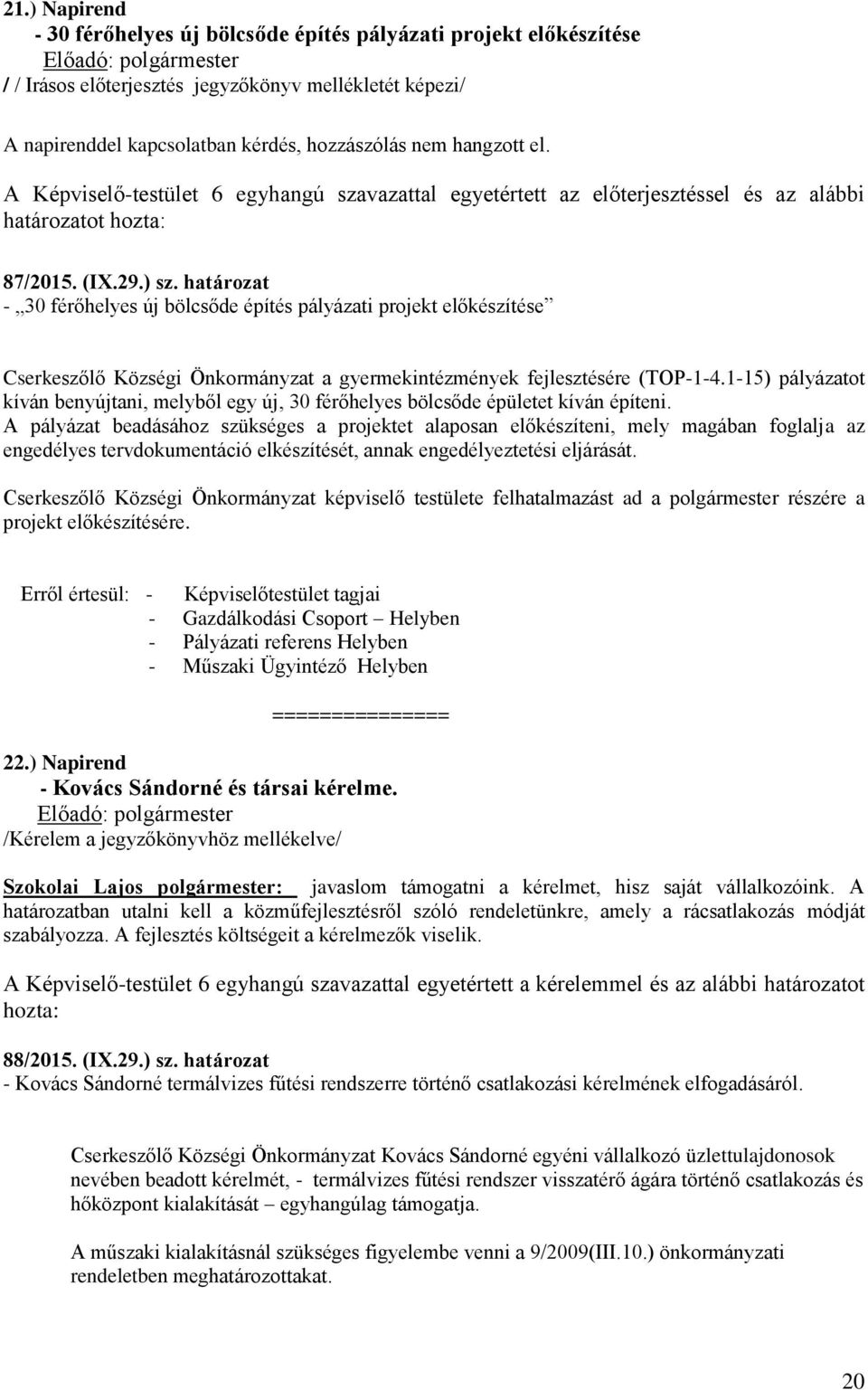 határozat - 30 férőhelyes új bölcsőde építés pályázati projekt előkészítése Cserkeszőlő Községi Önkormányzat a gyermekintézmények fejlesztésére (TOP-1-4.