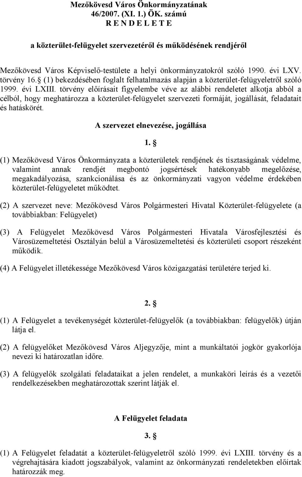 (1) bekezdésében foglalt felhatalmazás alapján a közterület-felügyeletről szóló 1999. évi LXIII.