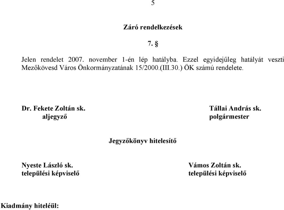 (III.30.) ÖK számú rendelete. Dr. Fekete Zoltán sk. aljegyző Tállai András sk.