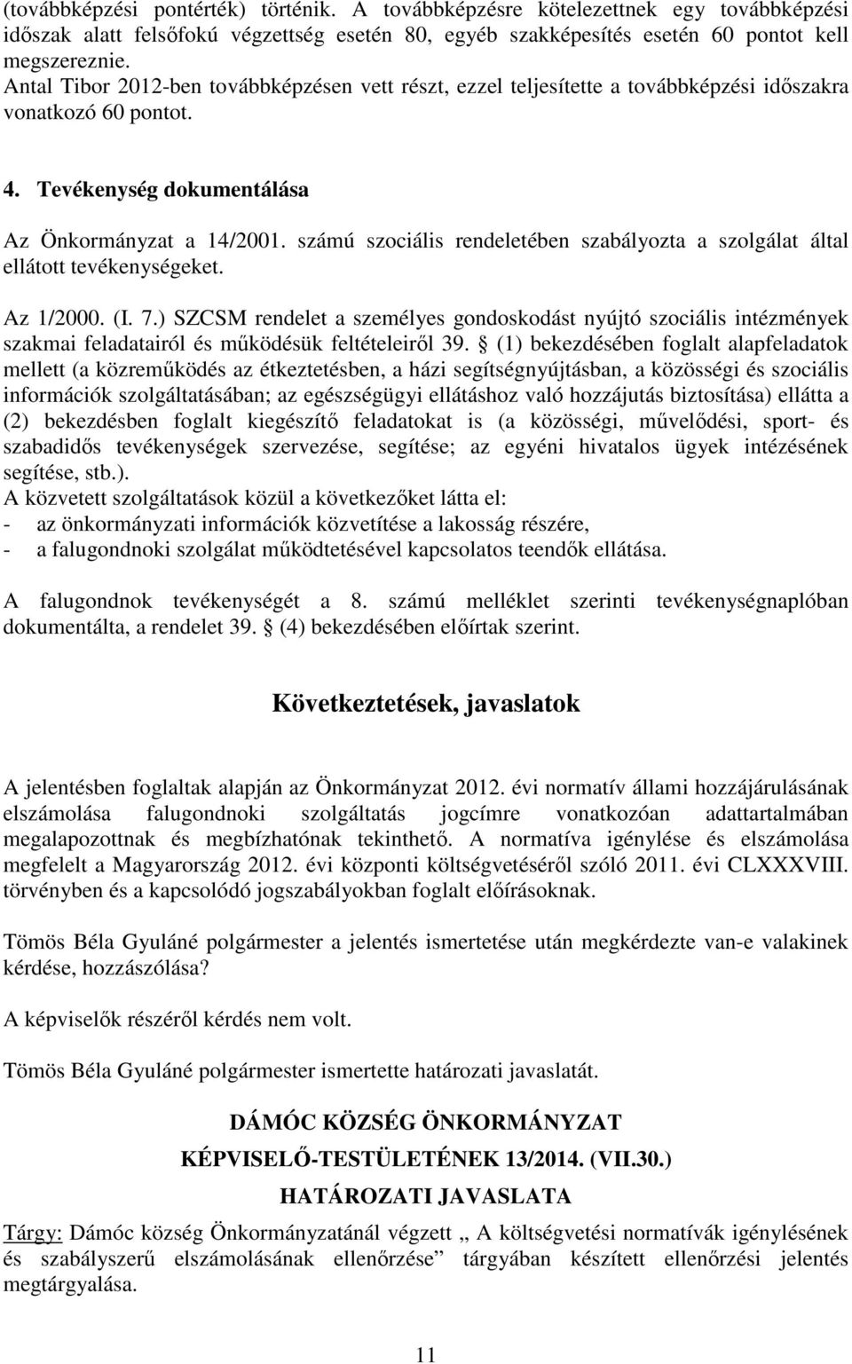 számú szociális rendeletében szabályozta a szolgálat által ellátott tevékenységeket. Az 1/2000. (I. 7.