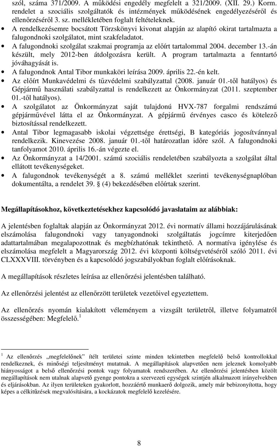 A falugondnoki szolgálat szakmai programja az előírt tartalommal 2004. december 13.-án készült, mely 2012-ben átdolgozásra került. A program tartalmazta a fenntartó jóváhagyását is.