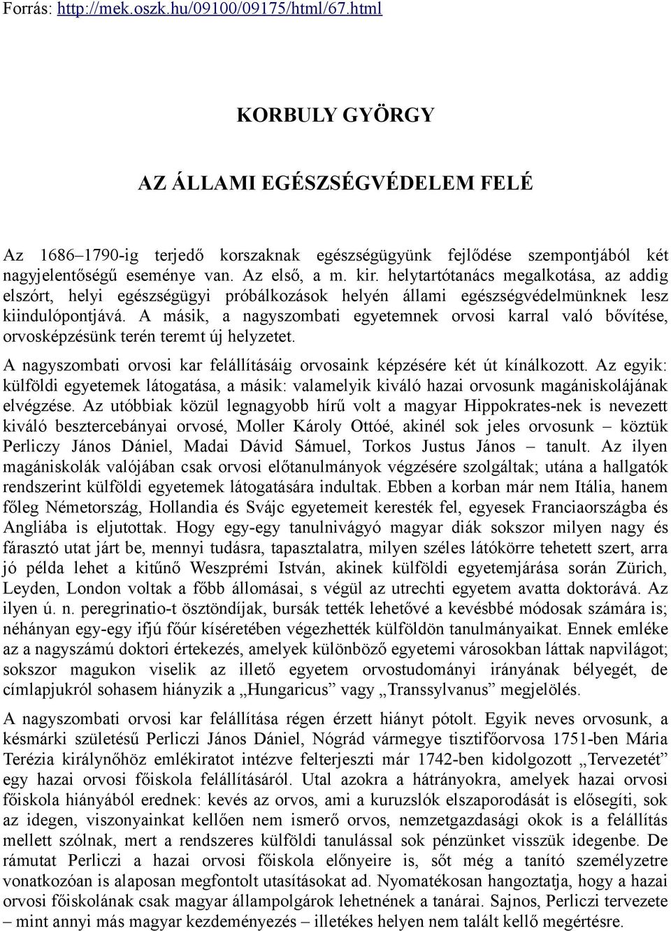 helytartótanács megalkotása, az addig elszórt, helyi egészségügyi próbálkozások helyén állami egészségvédelmünknek lesz kiindulópontjává.