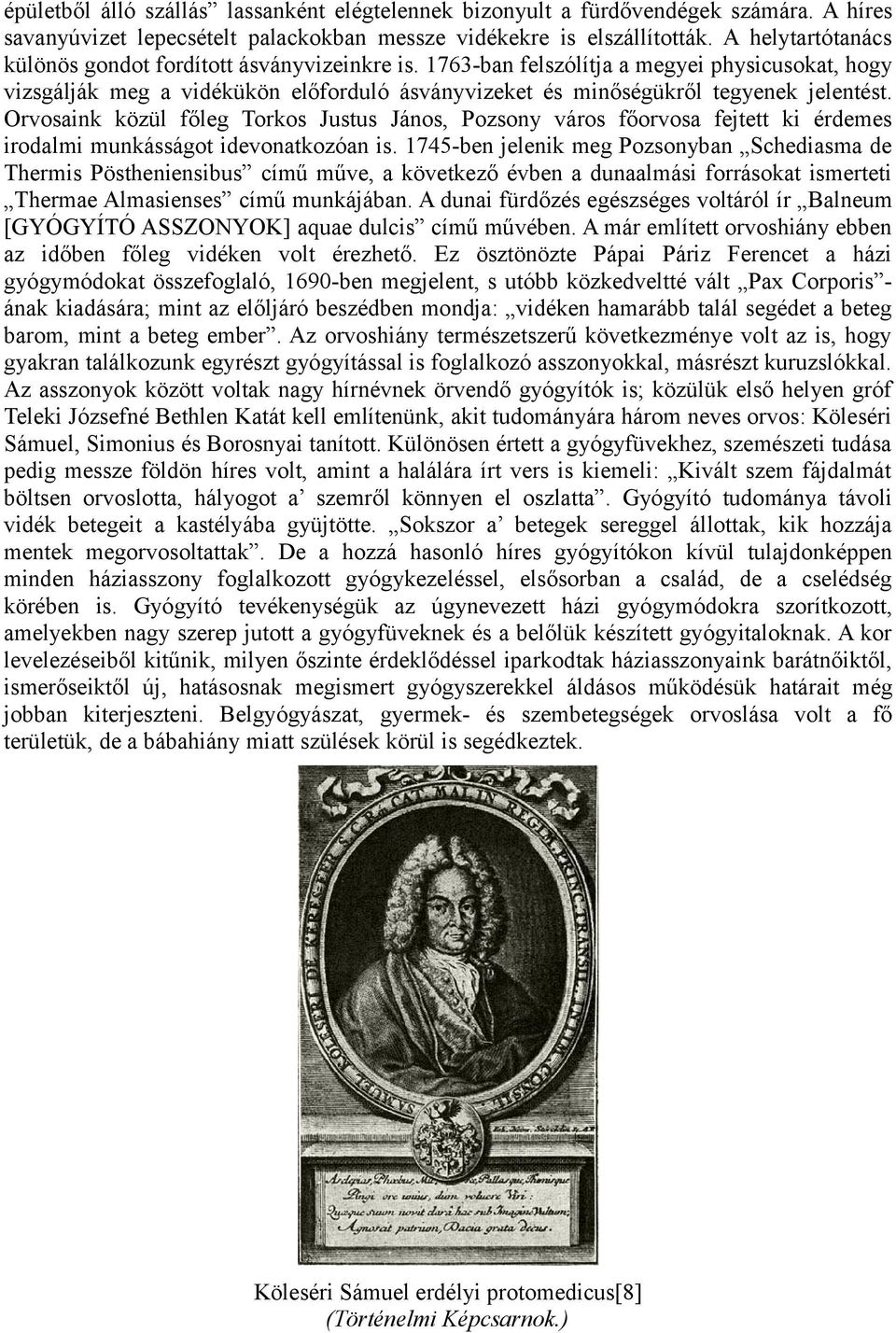 Orvosaink közül főleg Torkos Justus János, Pozsony város főorvosa fejtett ki érdemes irodalmi munkásságot idevonatkozóan is.