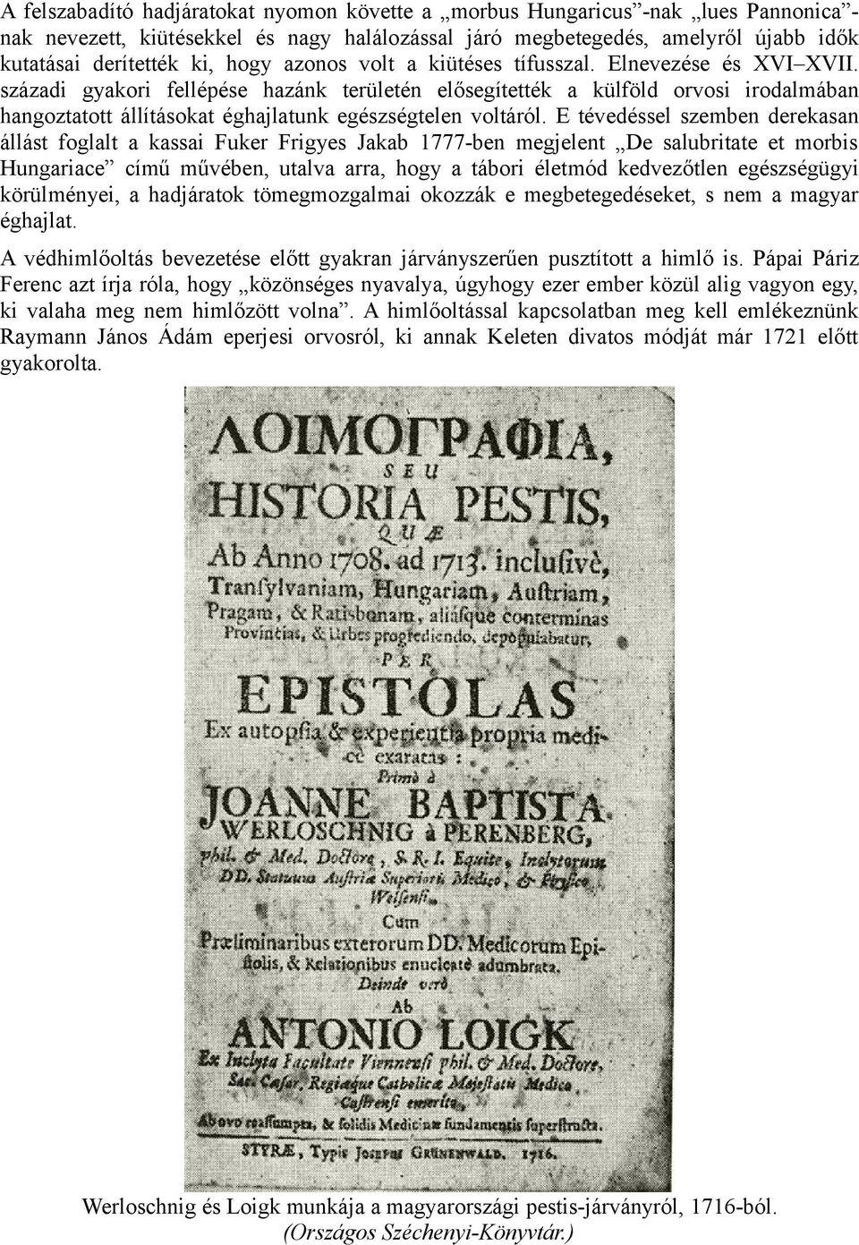 századi gyakori fellépése hazánk területén elősegítették a külföld orvosi irodalmában hangoztatott állításokat éghajlatunk egészségtelen voltáról.