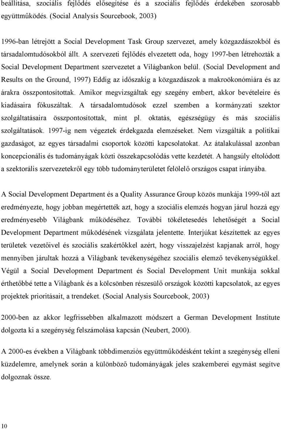 A szervezeti fejlődés elvezetett oda, hogy 1997-ben létrehozták a Social Development Department szervezetet a Világbankon belül.