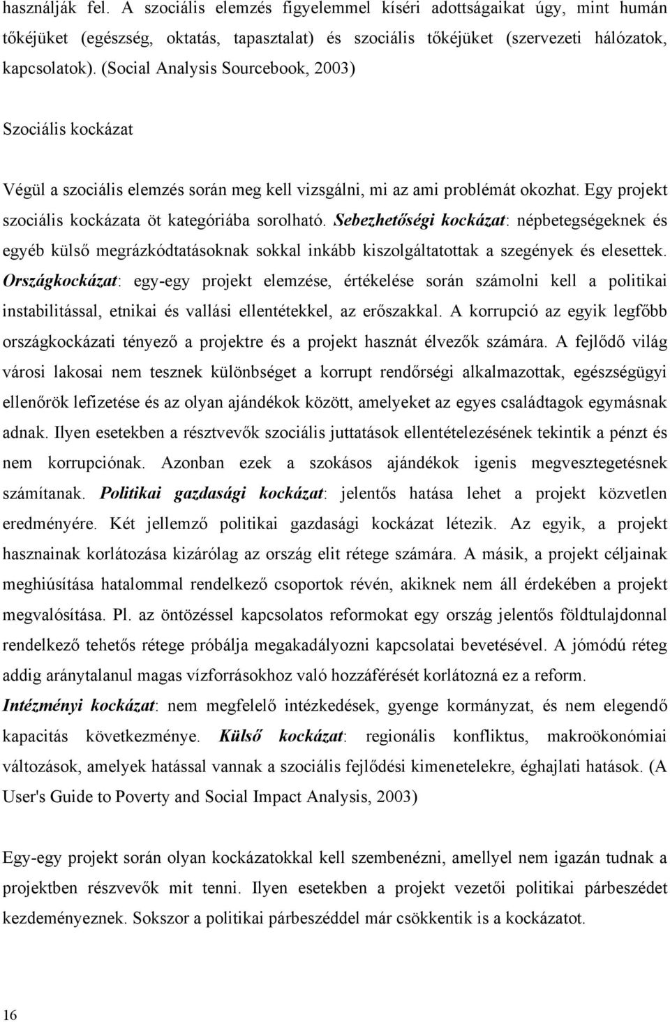 Sebezhetőségi kockázat: népbetegségeknek és egyéb külső megrázkódtatásoknak sokkal inkább kiszolgáltatottak a szegények és elesettek.