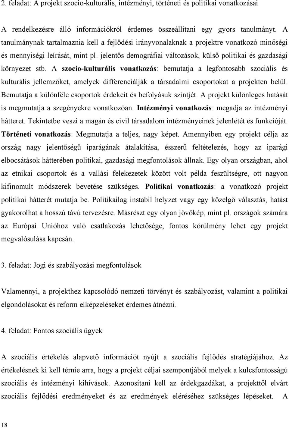 jelentős demográfiai változások, külső politikai és gazdasági környezet stb.