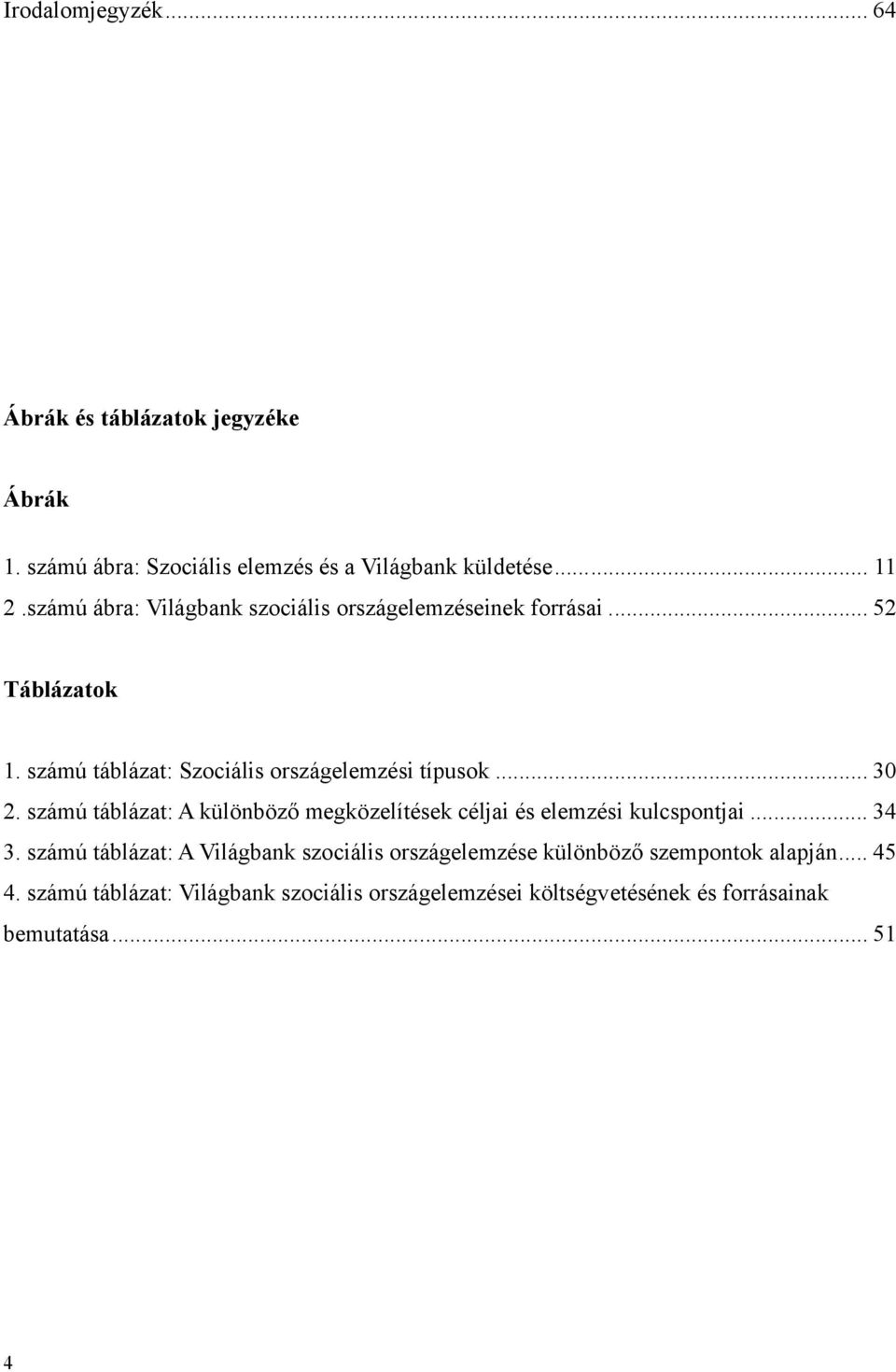 számú táblázat: A különböző megközelítések céljai és elemzési kulcspontjai... 34 3.