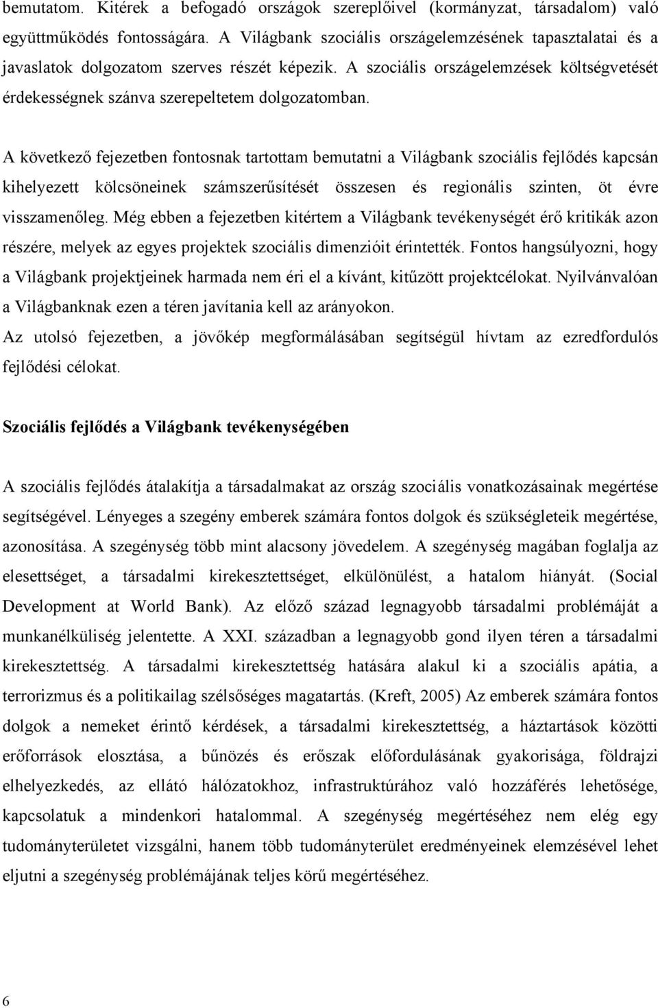 A következő fejezetben fontosnak tartottam bemutatni a Világbank szociális fejlődés kapcsán kihelyezett kölcsöneinek számszerűsítését összesen és regionális szinten, öt évre visszamenőleg.