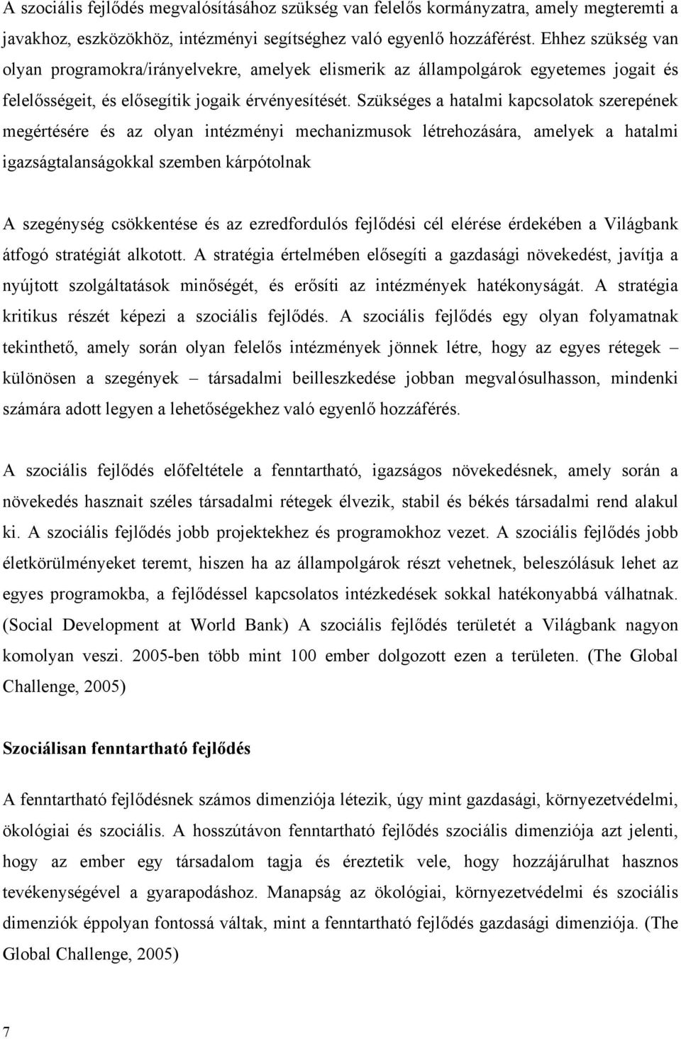 Szükséges a hatalmi kapcsolatok szerepének megértésére és az olyan intézményi mechanizmusok létrehozására, amelyek a hatalmi igazságtalanságokkal szemben kárpótolnak A szegénység csökkentése és az