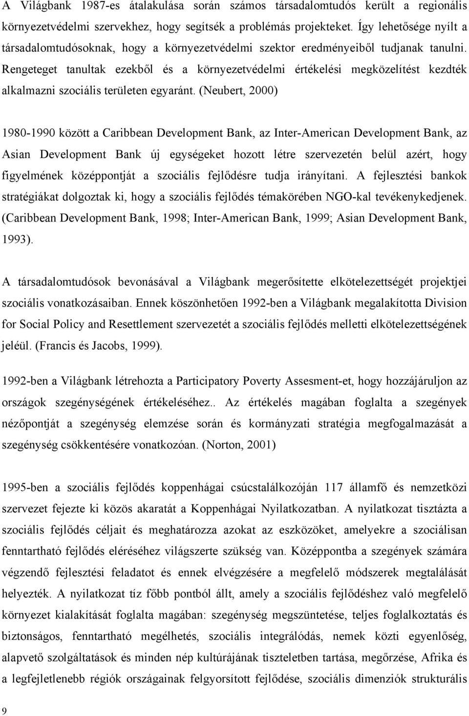 Rengeteget tanultak ezekből és a környezetvédelmi értékelési megközelítést kezdték alkalmazni szociális területen egyaránt.