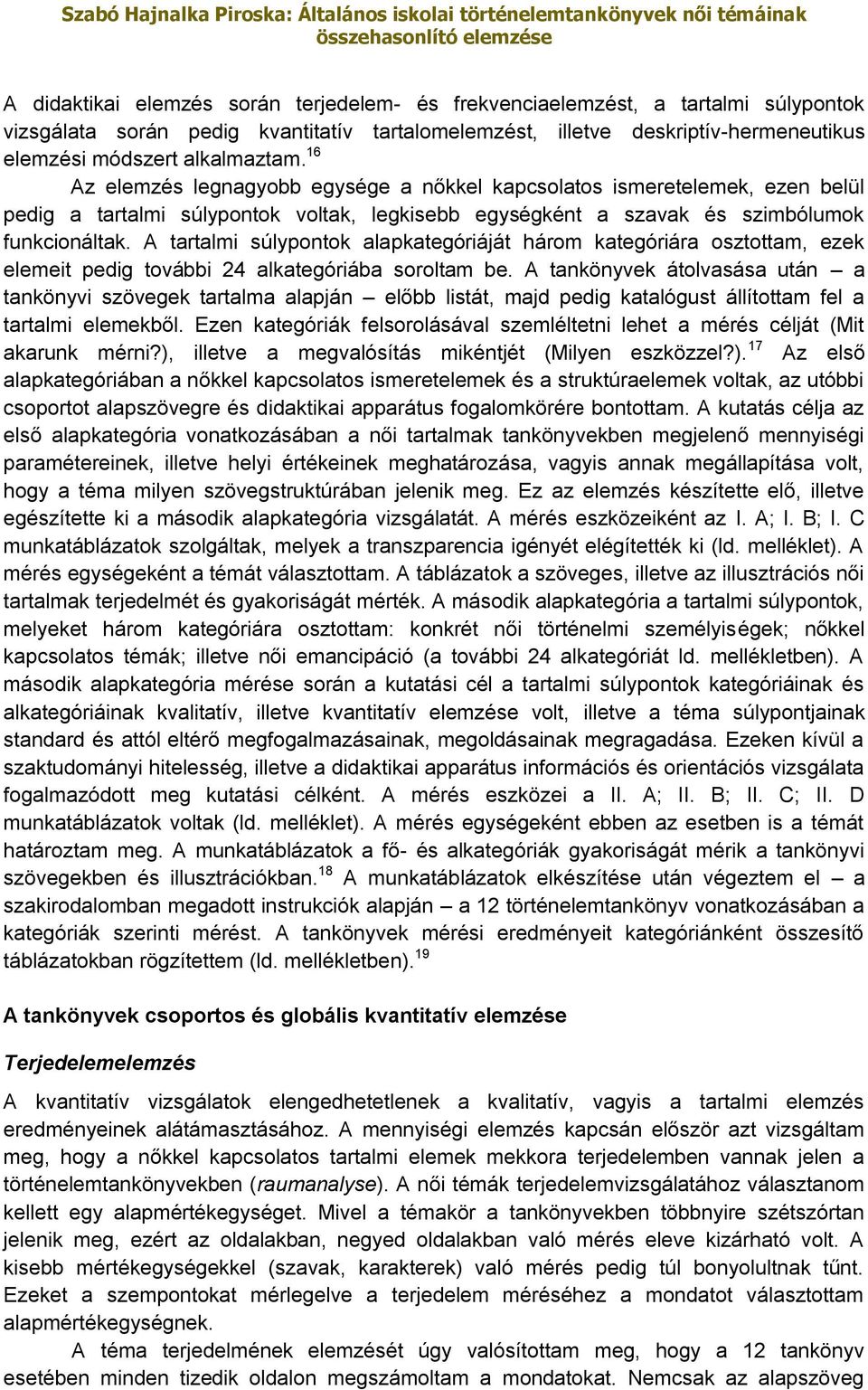 A tartalmi súlypontok alapkategóriáját három kategóriára osztottam, ezek elemeit pedig további 24 alkategóriába soroltam be.