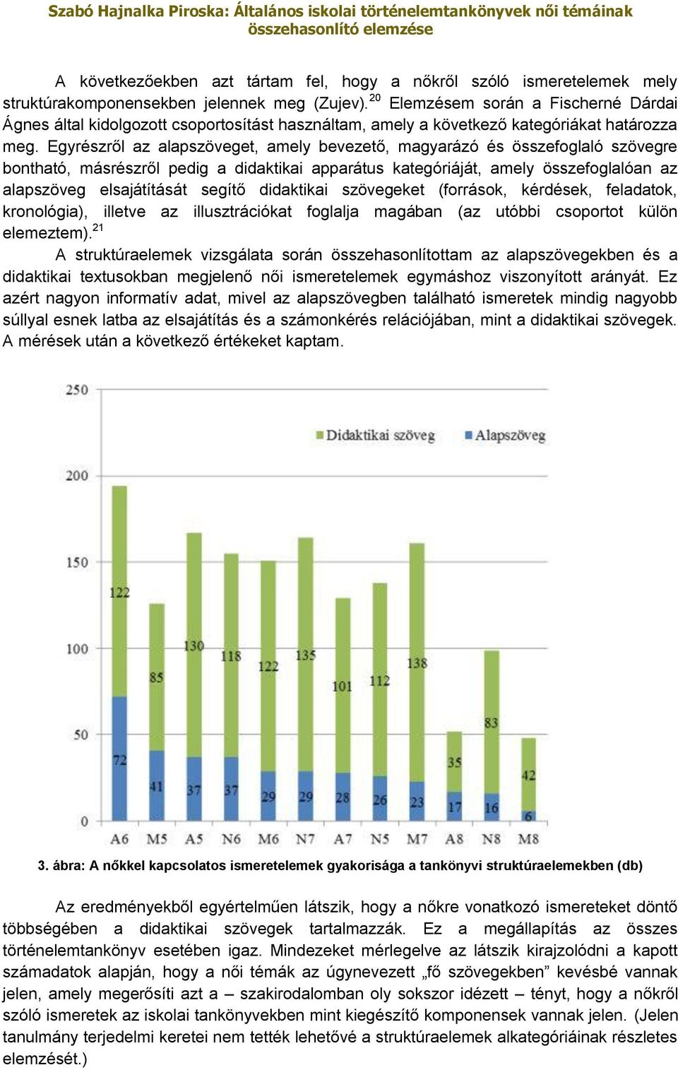 Egyrészről az alapszöveget, amely bevezető, magyarázó és összefoglaló szövegre bontható, másrészről pedig a didaktikai apparátus kategóriáját, amely összefoglalóan az alapszöveg elsajátítását segítő