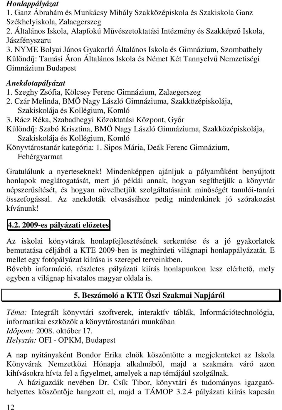 NYME Bolyai János Gyakorló Általános Iskola és Gimnázium, Szombathely Különdíj: Tamási Áron Általános Iskola és Német Két Tannyelvű Nemzetiségi Gimnázium Budapest Anekdotapályázat 1.