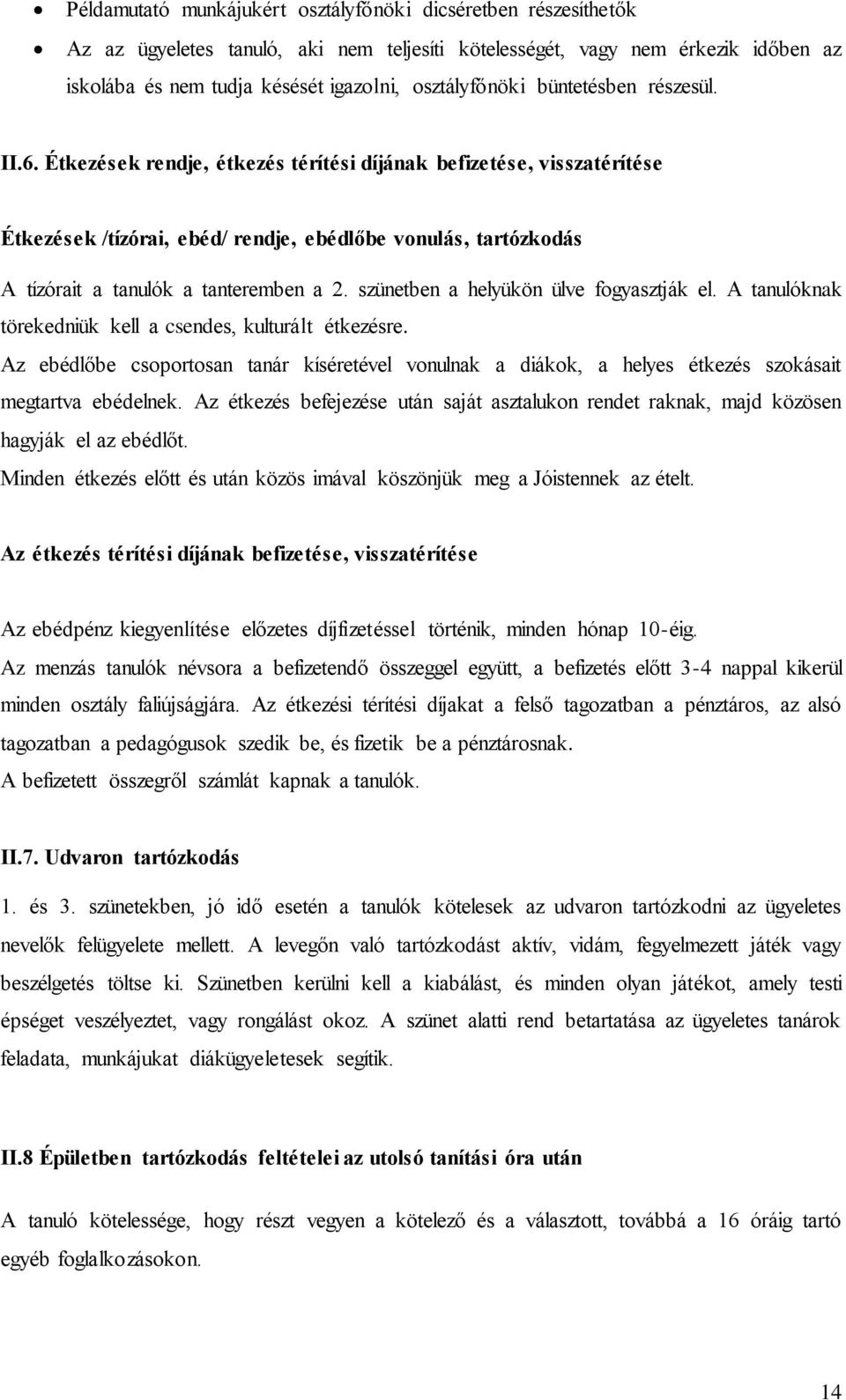 Étkezések rendje, étkezés térítési díjának befizetése, visszatérítése Étkezések /tízórai, ebéd/ rendje, ebédlőbe vonulás, tartózkodás A tízórait a tanulók a tanteremben a 2.