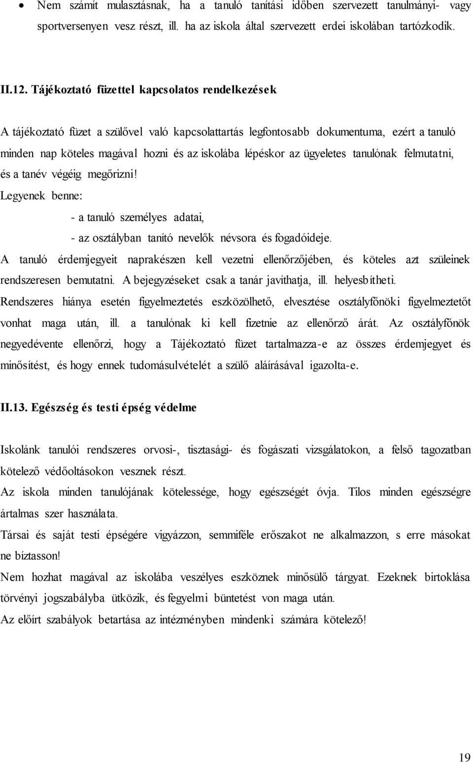 ügyeletes tanulónak felmutatni, és a tanév végéig megőrizni! Legyenek benne: - a tanuló személyes adatai, - az osztályban tanító nevelők névsora és fogadóideje.