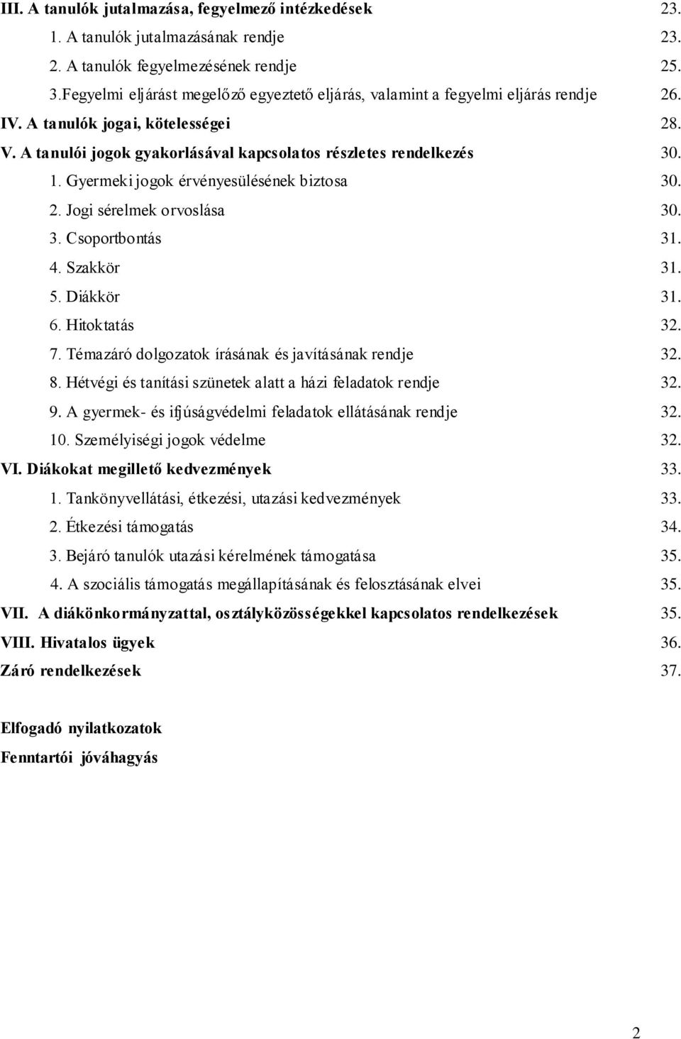 Gyermeki jogok érvényesülésének biztosa 30. 2. Jogi sérelmek orvoslása 30. 3. Csoportbontás 31. 4. Szakkör 31. 5. Diákkör 31. 6. Hitoktatás 32. 7.