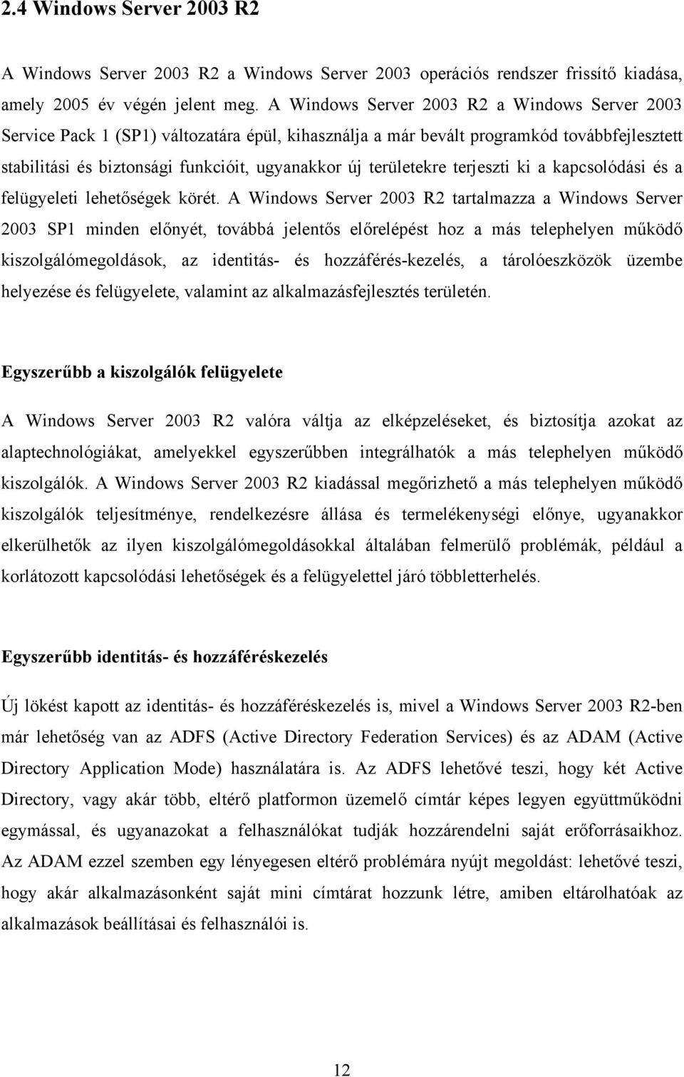 területekre terjeszti ki a kapcsolódási és a felügyeleti lehetőségek körét.