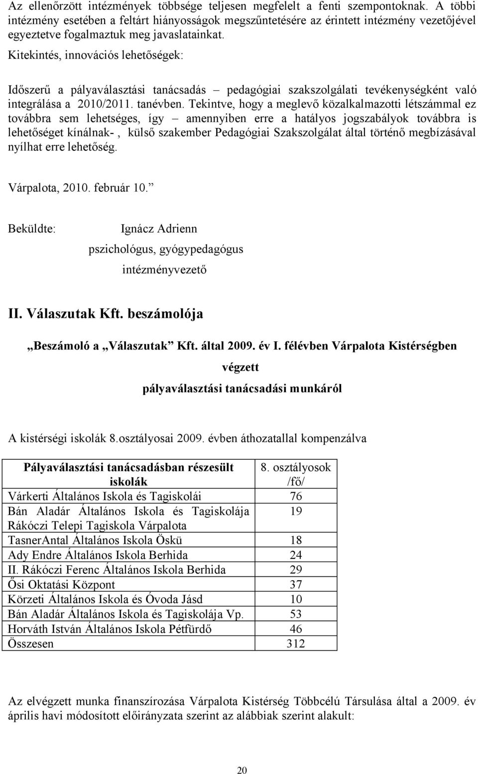 Kitekintés, innovációs lehetőségek: Időszerű a pályaválasztási tanácsadás pedagógiai szakszolgálati tevékenységként való integrálása a 2010/2011. tanévben.