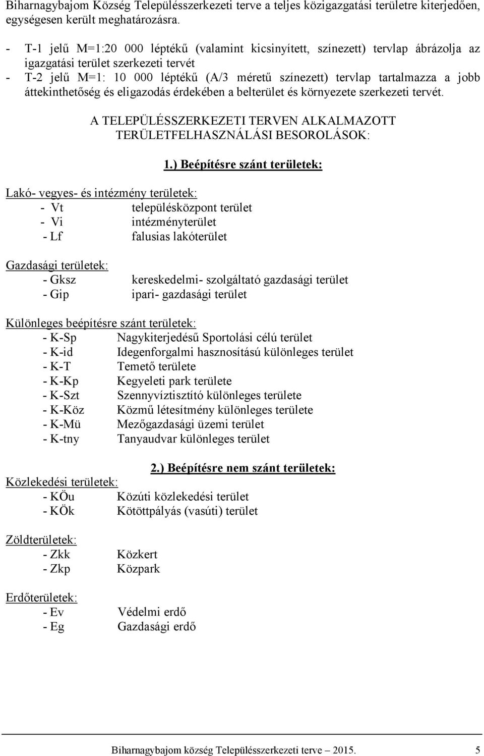 és eligazodás érdekében a belterület és környezete szerkezeti tervét. PÜÉSSZKZI N KMZO ÜFHSZNÁÁSI BSOOÁSOK:.