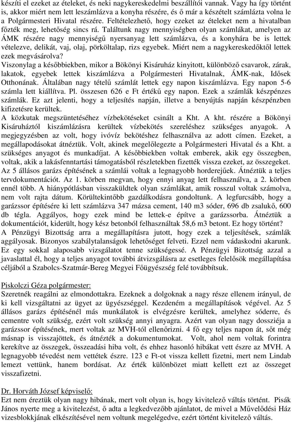 Feltételezhető, hogy ezeket az ételeket nem a hivatalban főzték meg, lehetőség sincs rá.