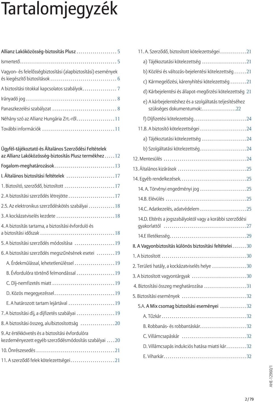 ..21 a) Tájékoztatási kötelezettség... 21 b) Közlési és változás-bejelentési kötelezettség...21 c) Kármegelőzési, kárenyhítési kötelezettség.