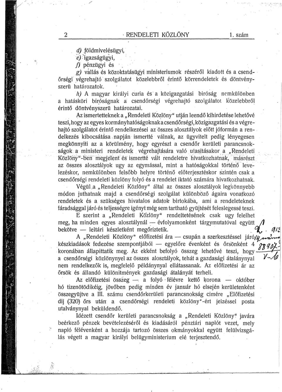 h) A magyar királyi curia és a közigazgatási biróság nemkülönben a hatásköri bir,óságnak a csendőrségi végrehajtó szolgálatot Közelebbről érintő döntvényszerü határozatai.