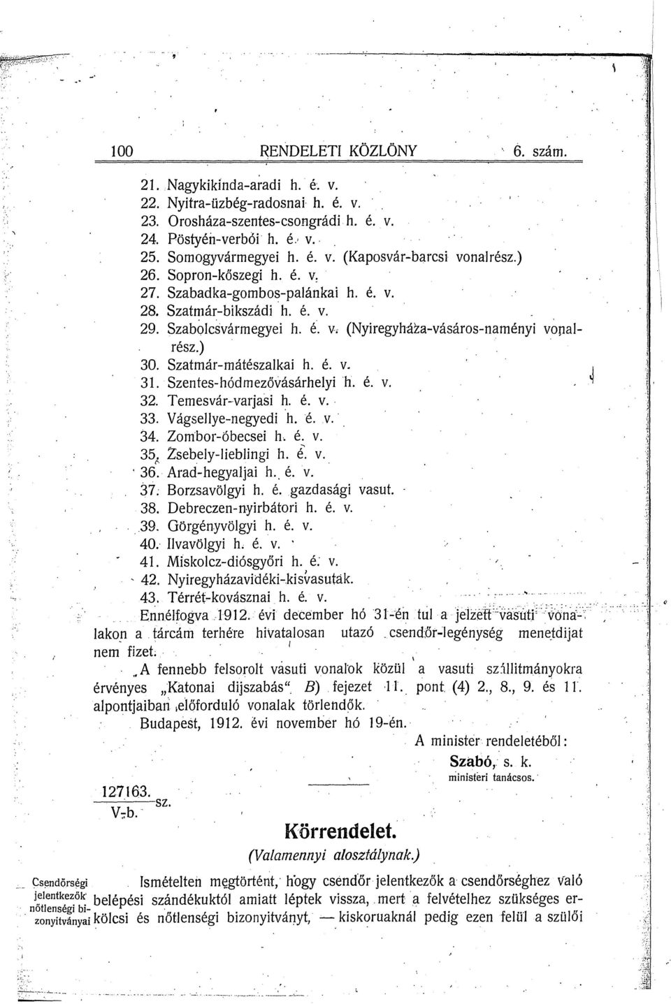 Szentes-hódmezővásárhelyi h. é. v. 32. Temesvár-varjasi h. é. v. ' 33. Vágsellye-negyedi h.é. V.' 34. Zombor-óbecsei h. é. V. 35 l Zsebely-lieblingi h. é. v,,. 36. Arad-hegyaljai h., é. v. 37; Borzsavölgyi h.