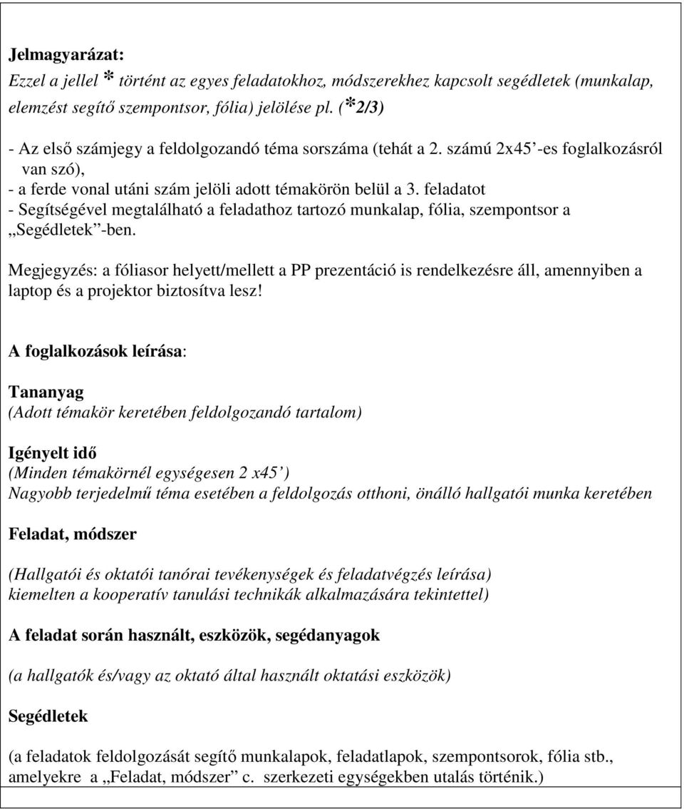 feladatot - Segítségével megtalálható a feladathoz tartozó munkalap, fólia, szempontsor a Segédletek -ben.