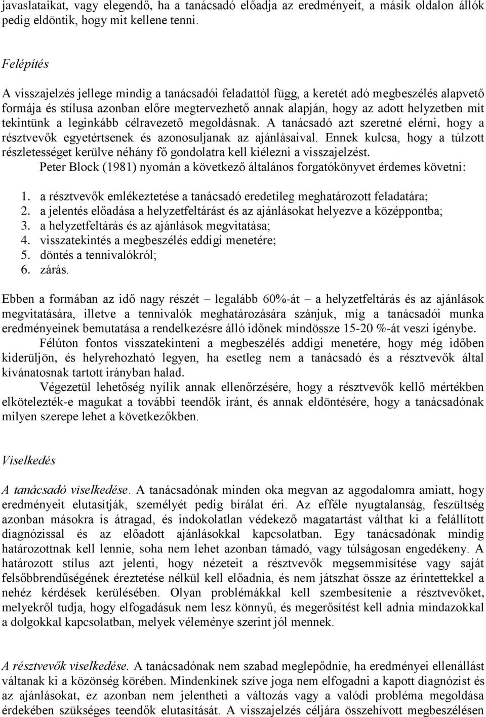 tekintünk a leginkább célravezető megoldásnak. A tanácsadó azt szeretné elérni, hogy a résztvevők egyetértsenek és azonosuljanak az ajánlásaival.