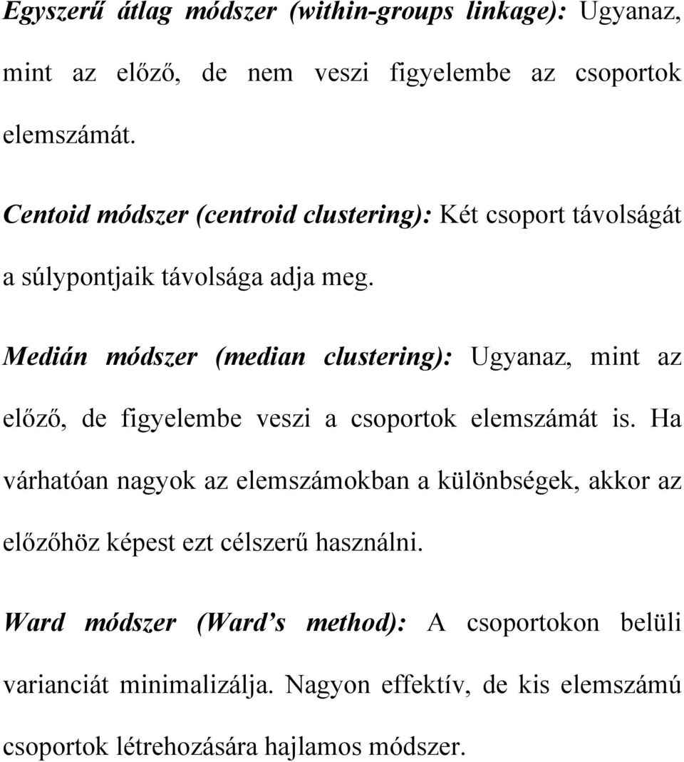 Medián módszer (median clustering): Ugyanaz, mint az előző, de figyelembe veszi a csoportok elemszámát is.