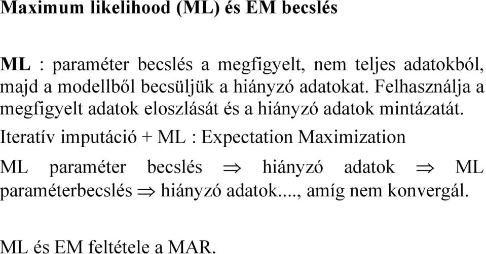 Felhasználja a megfigyelt adatok eloszlását és a hiányzó adatok mintázatát.