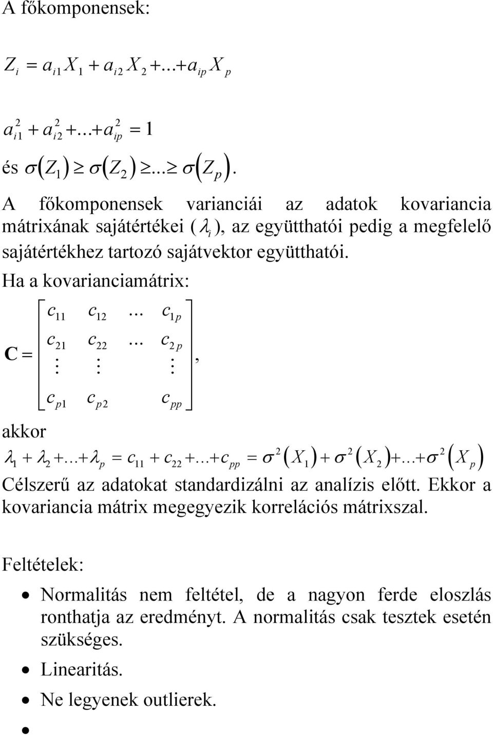 Ha a kovarianciamátrix: c c... c p c c... c p C =, M M M cp cp cpp akkor λ + λ+... + λp = c + c+... + cpp = σ ( ) + σ ( ) +.