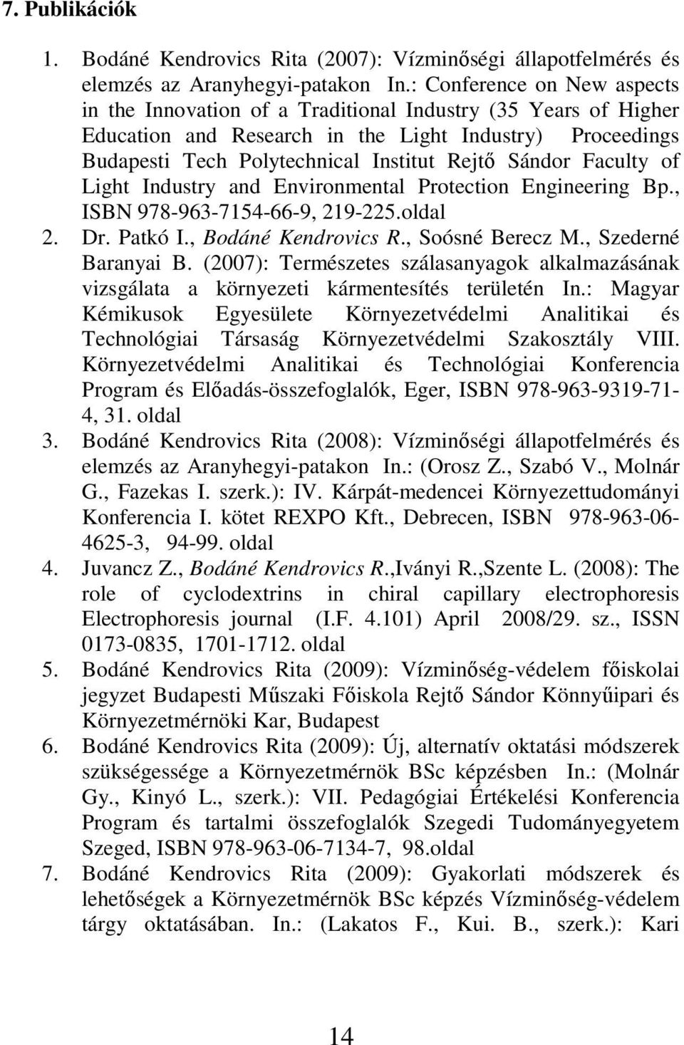 Sándor Faculty of Light Industry and Environmental Protection Engineering Bp., ISBN 978-963-7154-66-9, 219-225.oldal 2. Dr. Patkó I., Bodáné Kendrovics R., Soósné Berecz M., Szederné Baranyai B.