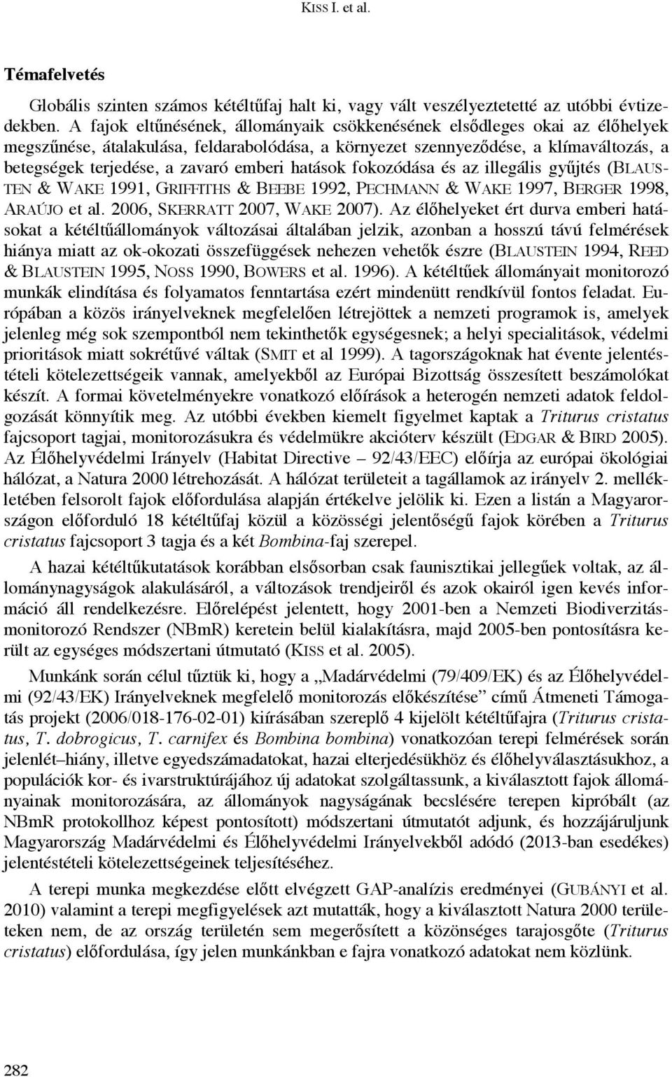 emberi hatások fokozódása és az illegális gy jtés (BLAUS- TEN & WAKE 1991, GRIFFITHS & BEEBE 1992, PECHMANN & WAKE 1997, BERGER 1998, ARAÚJO et al. 26, SKERRATT 27, WAKE 27).