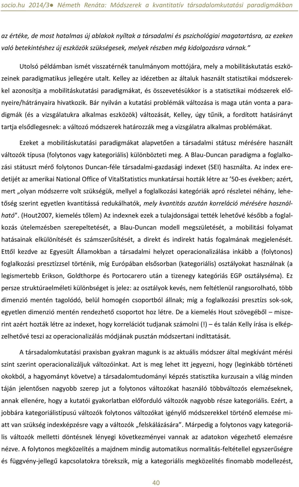 Kelley az idézetben az általuk használt statisztikai módszerekkel azonosítja a mobilitáskutatási paradigmákat, és összevetésükkor is a statisztikai módszerek előnyeire/hátrányaira hivatkozik.