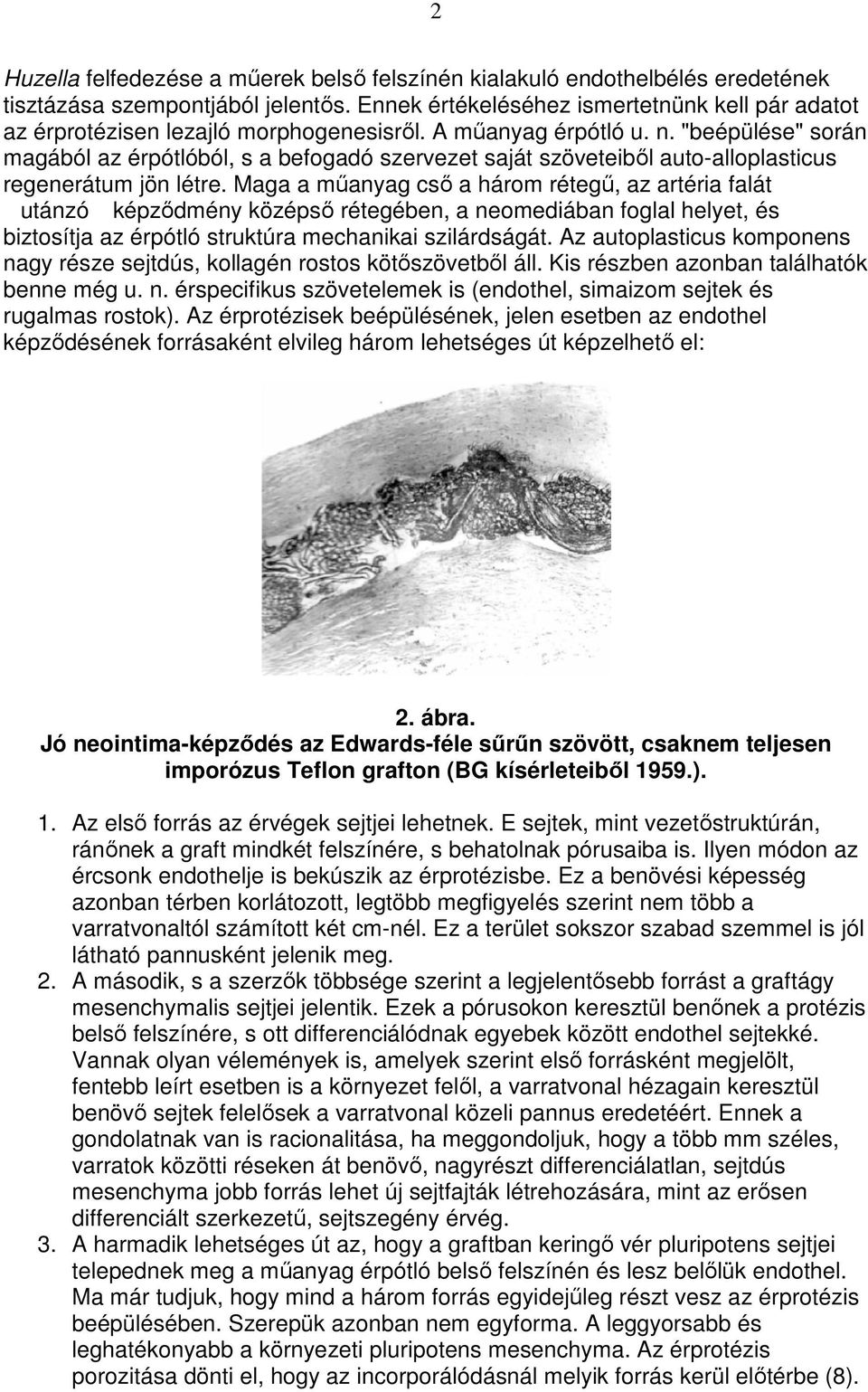 "beépülése" során magából az érpótlóból, s a befogadó szervezet saját szöveteibıl auto-alloplasticus regenerátum jön létre.