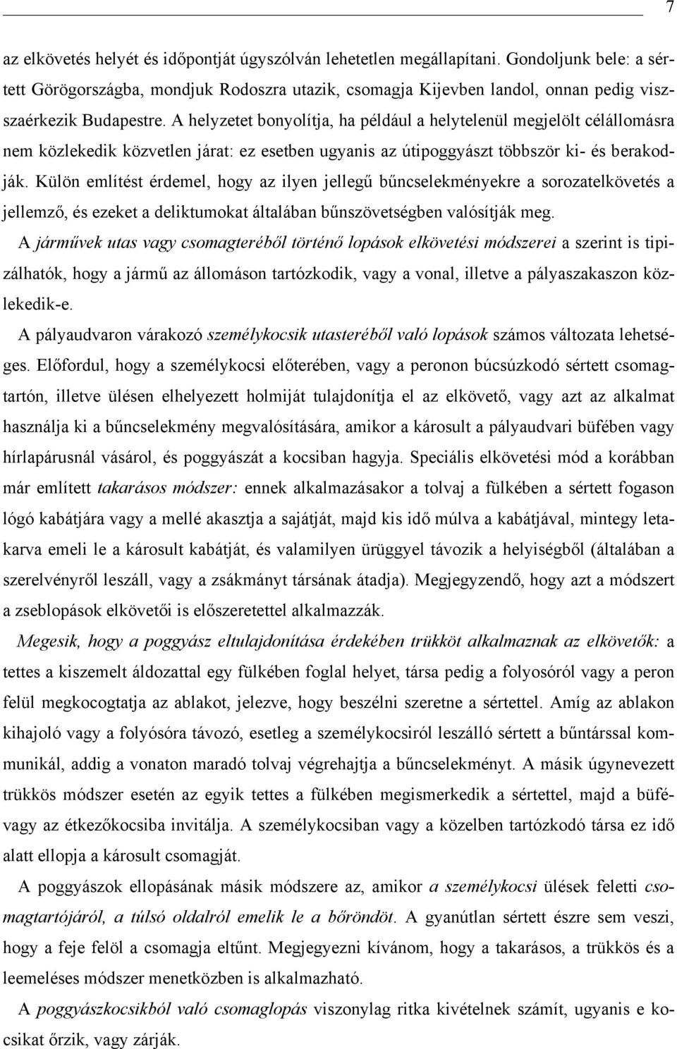 A helyzetet bonyolítja, ha például a helytelenül megjelölt célállomásra nem közlekedik közvetlen járat: ez esetben ugyanis az útipoggyászt többször ki- és berakodják.