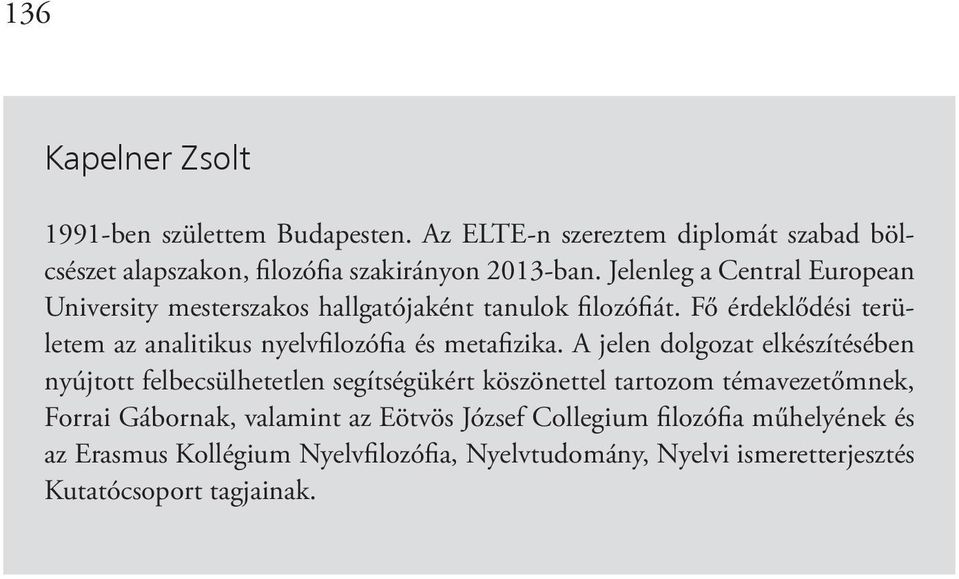 Fő érdeklődési területem az analitikus nyelvfilozófia és metafizika.