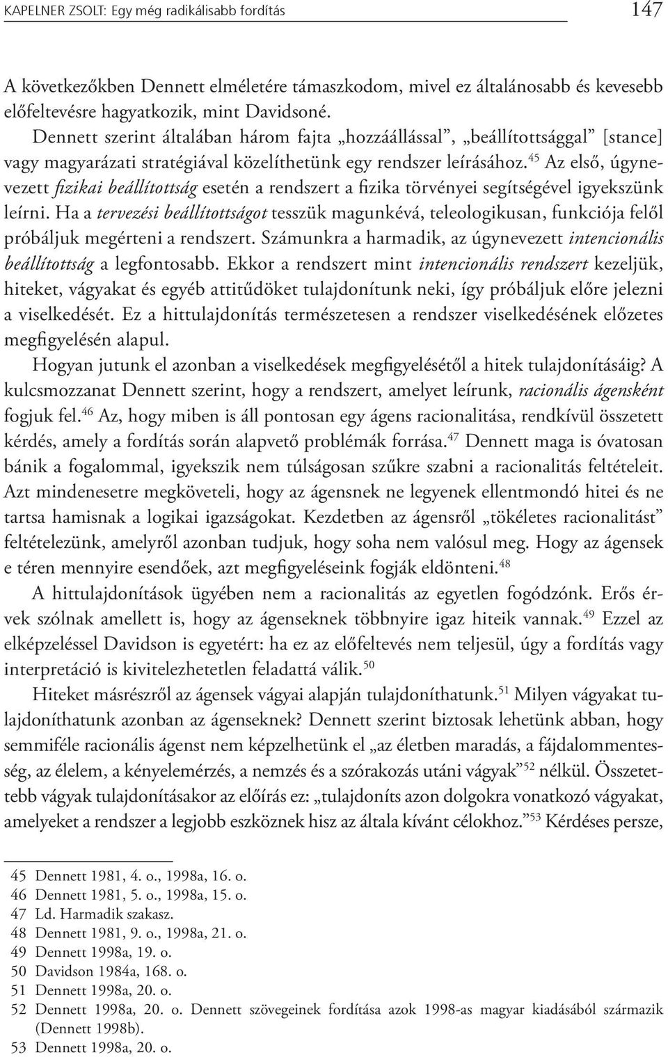 45 Az első, úgynevezett fi zikai beállítottság esetén a rendszert a fizika törvényei segítségével igyekszünk leírni.