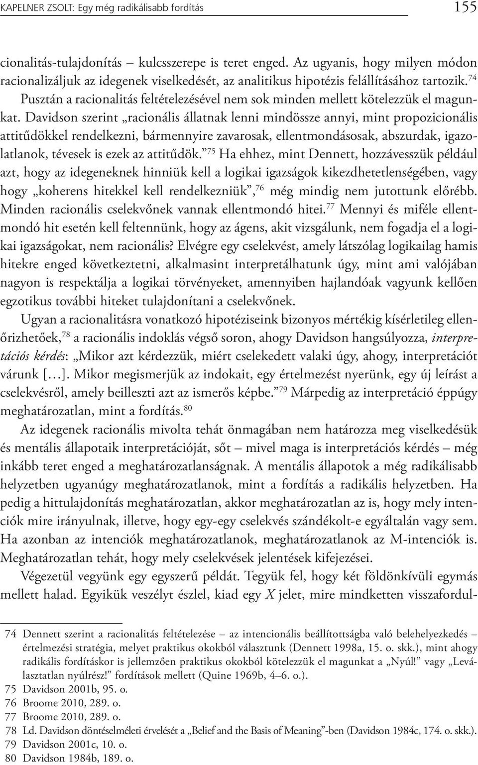 74 Pusztán a racionalitás feltételezésével nem sok minden mellett kötelezzük el magunkat.